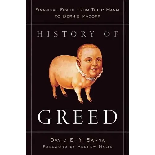 History of Greed: Financial Fraud from Tulip Mania to Bernie Madoff