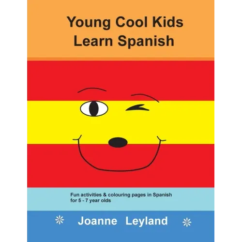 Young Cool Kids Learn Spanish: Fun activities and colouring pages in Spanish for 5-7 year olds