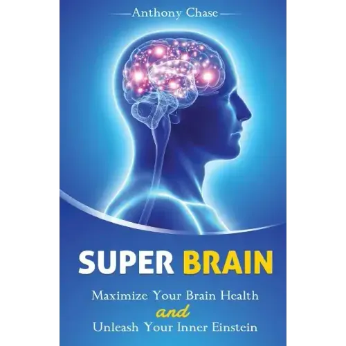 Super Brain: Maximize Your Brain Health and Unleash Your Inner Einstein