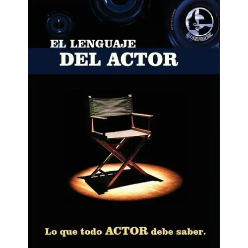 El lenguaje del actor: Este libro es para todo aspirante al mundo de la actuación en cine y tv, principios basicos que todo actor debe saber,