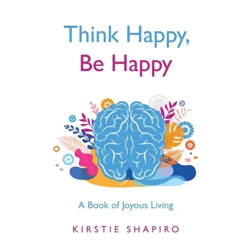 Think Happy, Be Happy: A Book of Joyous Living