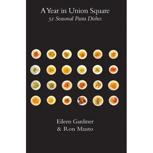 A Year in Union Square: 52 Seasonal Pasta Dishes
