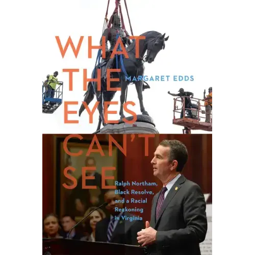 What the Eyes Can't See: Ralph Northam, Black Resolve, and a Racial Reckoning in Virginia