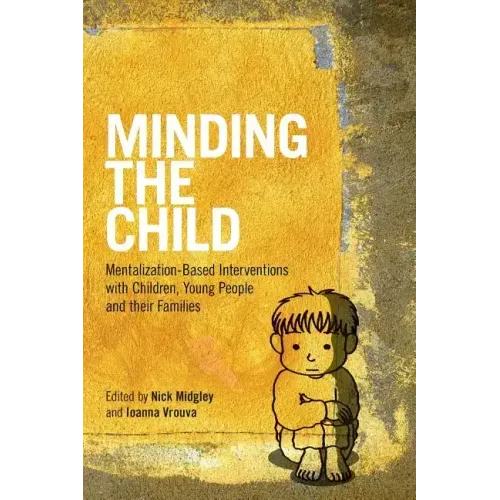 Minding the Child: Mentalization-Based Interventions with Children, Young People and Their Families