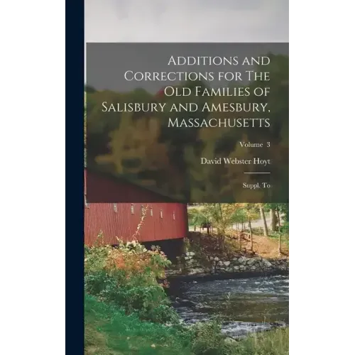 Additions and Corrections for The old Families of Salisbury and Amesbury, Massachusetts: Suppl. to; Volume 3