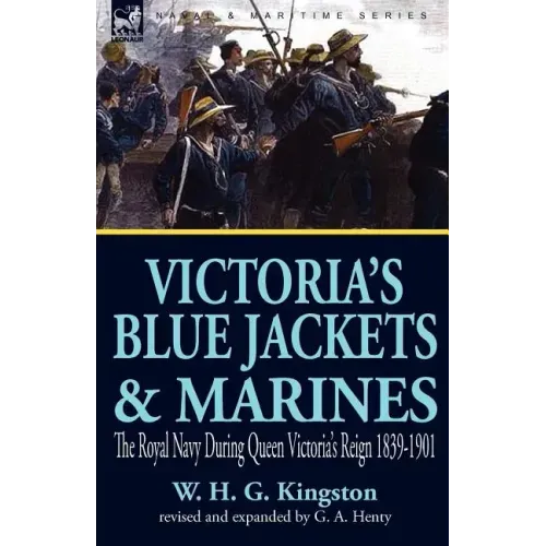 Victoria's Blue Jackets & Marines: The Royal Navy During Queen Victoria's Reign 1839-1901