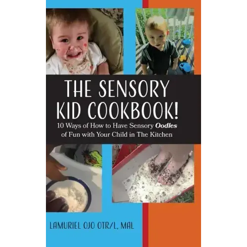 The Sensory KID Cookbook!: 10 Ways of How to Have Sensory Oodles of Fun with Your Child in The Kitchen