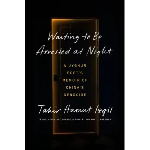 Waiting to Be Arrested at Night: A Uyghur Poet's Memoir of China's Genocide