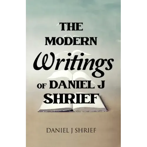 The Modern Writings of Daniel J Shrief