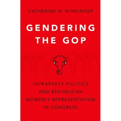 Gendering the GOP: Intraparty Politics and Republican Women's Representation in Congress