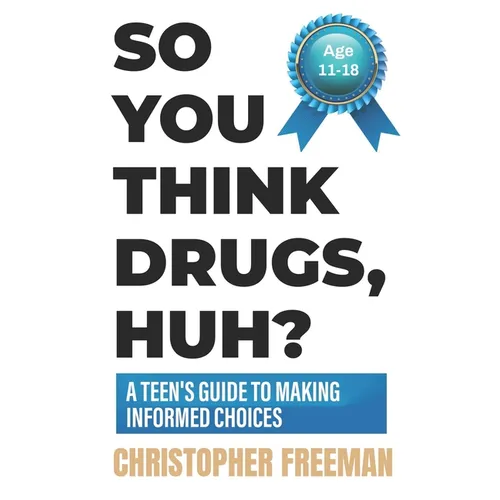 So You Think Drugs, Huh?: A Teen's Guide to Making Informed Choices