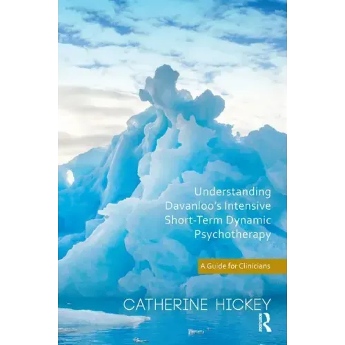 Understanding Davanloo's Intensive Short-Term Dynamic Psychotherapy: A Guide for Clinicians