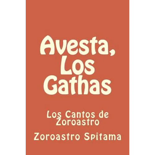 Avesta, Los Gathas: Los Cantos de Zoroastro