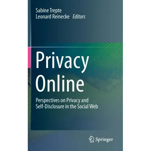 Privacy Online: Perspectives on Privacy and Self-Disclosure in the Social Web