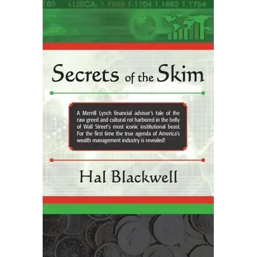 Secrets of the Skim: A Merrill Lynch financial advisor's tale of the raw greed and cultural rot harbored in the belly of Wall Street's most