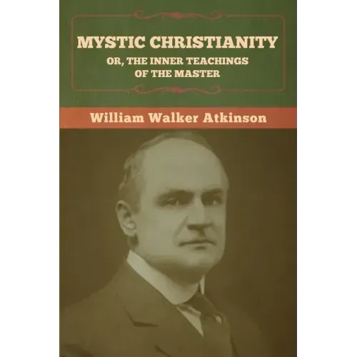 Mystic Christianity; Or, The Inner Teachings of the Master