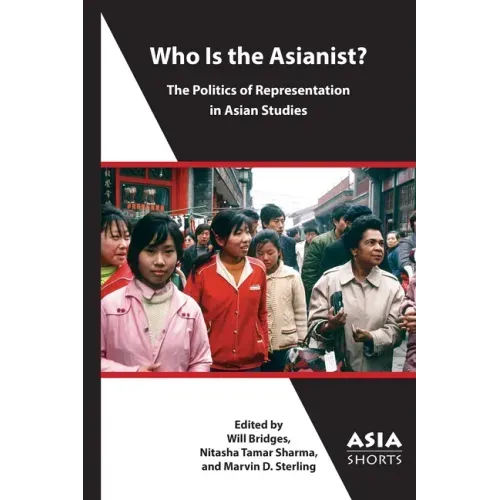 Who Is the Asianist?: The Politics of Representation in Asian Studies