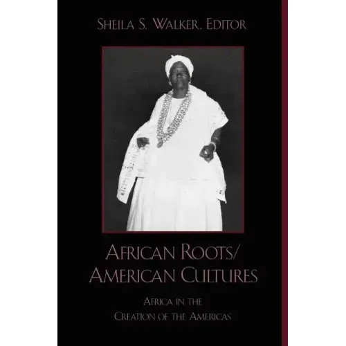 African Roots/American Cultures: Africa and the Creation of the Americas