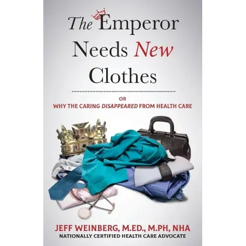 The Emperor Needs New Clothes: Or Why The Caring Disappeared from Health Care