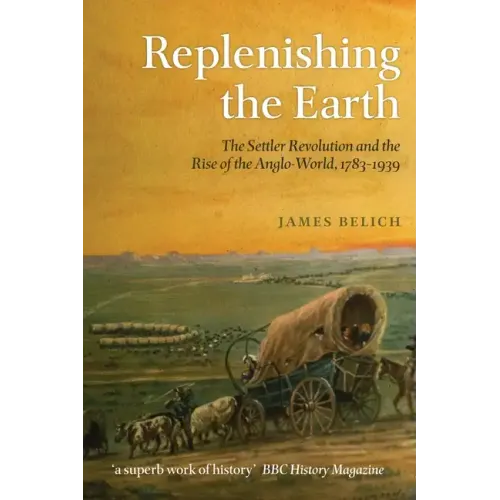 Replenishing the Earth: The Settler Revolution and the Rise of the Anglo-World, 1783-1939