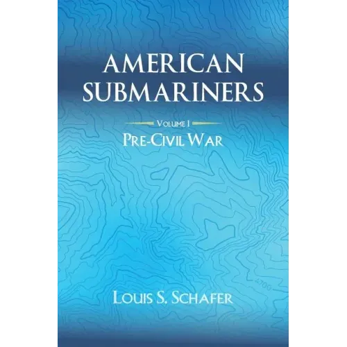 American Submariners: Volume 1: Pre-Civil War