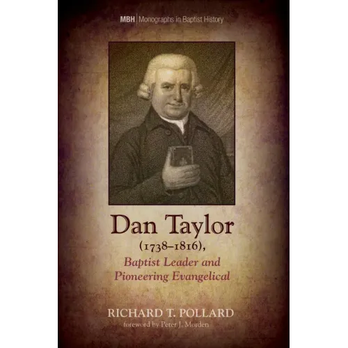 Dan Taylor (1738-1816), Baptist Leader and Pioneering Evangelical
