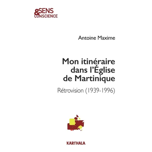 Mon itinéraire dans l'Église de Martinique. Rétrovision (1939-1996)