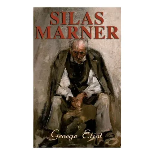 Silas Marner: The Weaver of Raveloe (Victorian Novel)