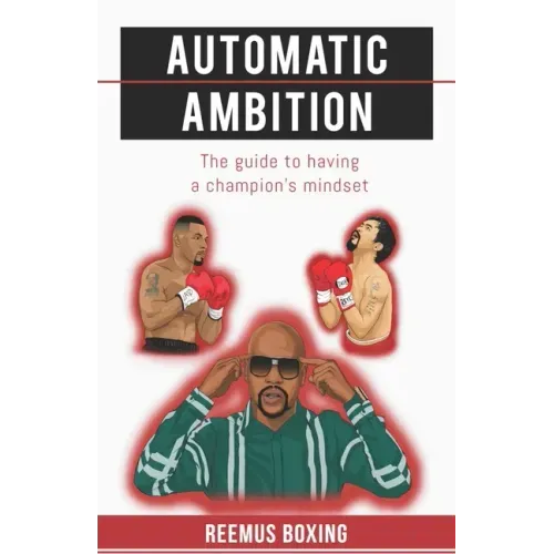 Automatic Ambition: The Guide To Having A Champion's Mindset