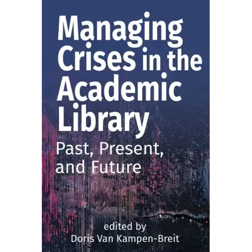 Managing Crises in the Academic Library: Past, Present, and Future