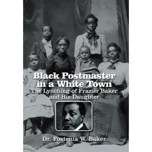 Black Postmaster in a White Town the Lynching of Frazier Baker and His Daughter