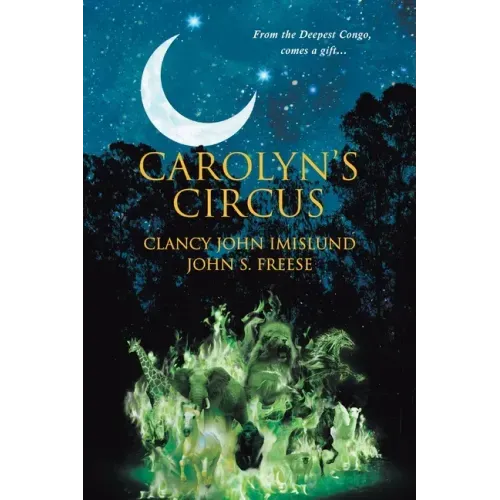 Carolyn's Circus: From the Deepest Congo, comes a gift...