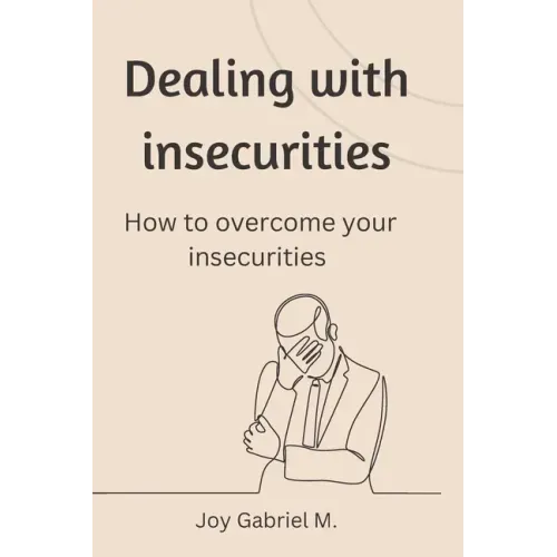 Dealing with insecurities: How to overcome your insecurities
