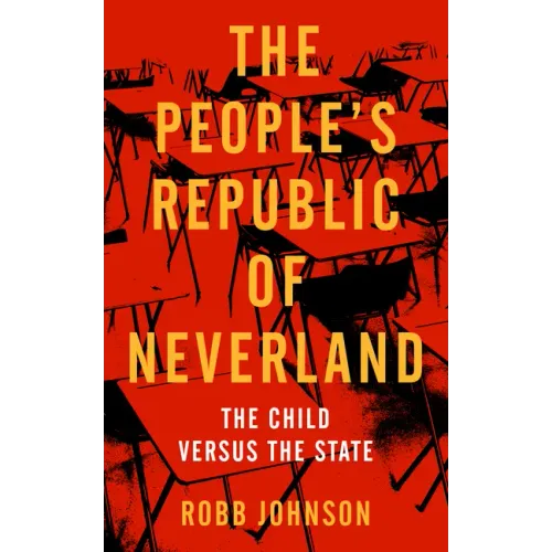 People's Republic of Neverland: State Education vs. the Child