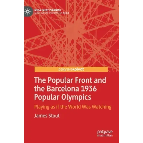 The Popular Front and the Barcelona 1936 Popular Olympics: Playing as If the World Was Watching
