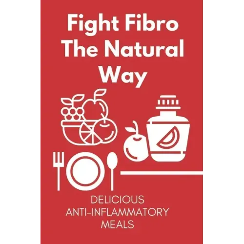 Fight Fibro The Natural Way: Delicious Anti-Inflammatory Meals: Mediterranean Anti Inflammatory Diet