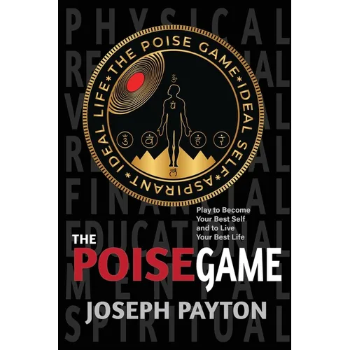 The Poise Game: Play to Become Your Best Self and to Live Your Best Life