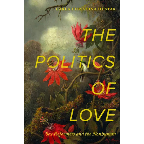 The Politics of Love: Sex Reformers and the Nonhuman