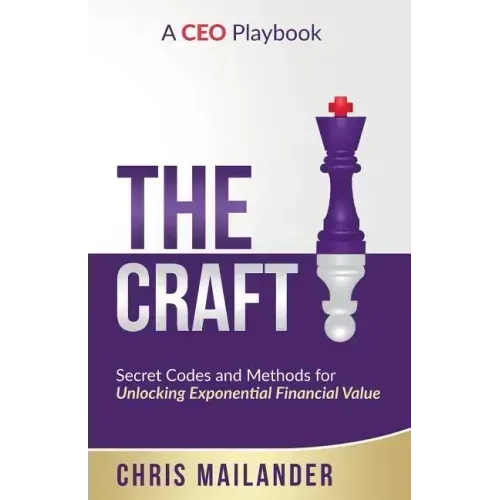 The Craft: Secret Codes and Methods for Unlocking Exponential Financial Value