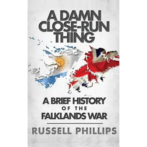 A Damn Close-Run Thing: A Brief History Of The Falklands War
