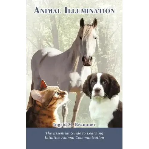 Animal Illumination: The Essential Guide to Learning Intuitive Animal Communication