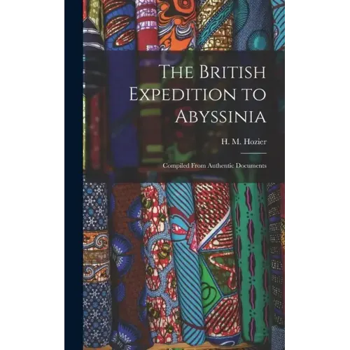 The British Expedition to Abyssinia: Compiled From Authentic Documents