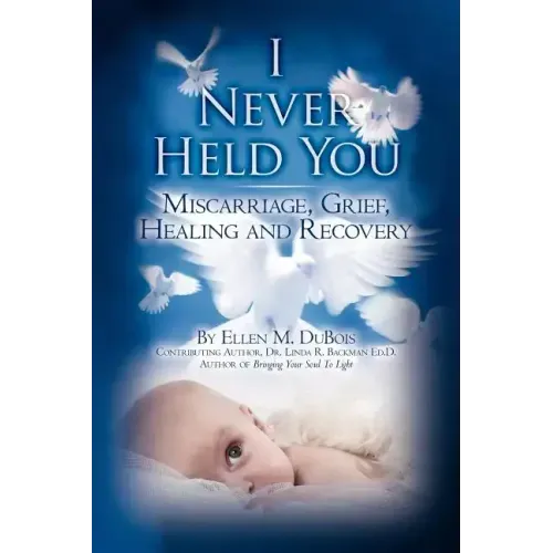 I Never Held You: Miscarriage, Grief, Healing and Recovery