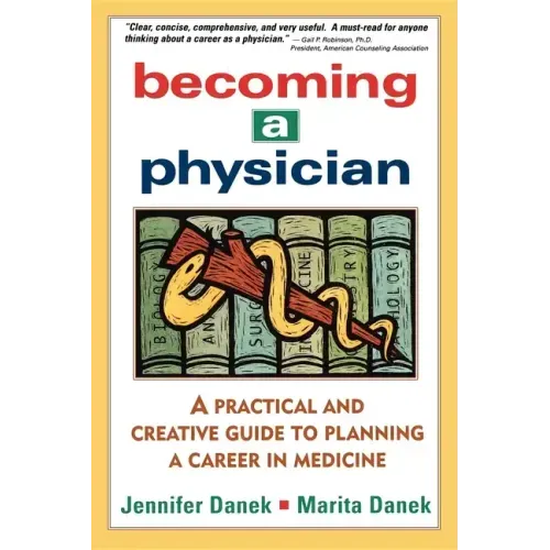 Becoming a Physician: A Practical and Creative Guide to Planning a Career in Medicine