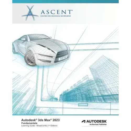 Autodesk 3ds Max 2023: Fundamentals (Mixed Units): Autodesk Authorized Publisher