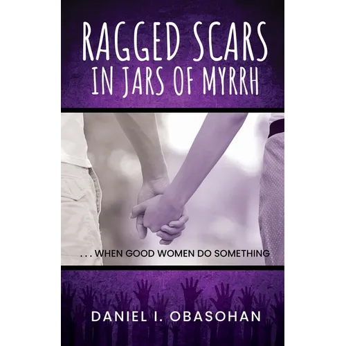 Ragged Scars In Jars of Myrrh: When Good Women Do Something