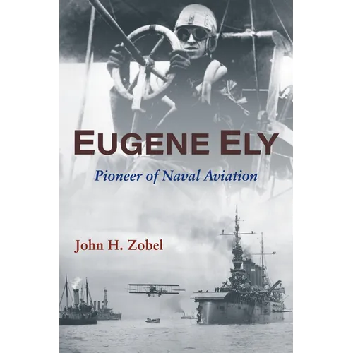 Eugene Ely: Pioneer of Naval Aviation