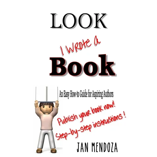 Look I Wrote a Book: The Aspiring Author's Guide to Writing and Publishing Books