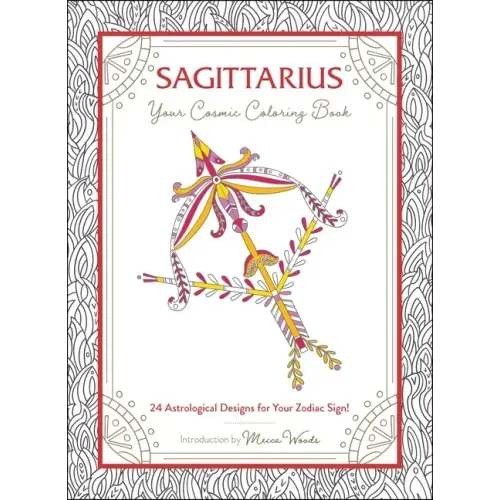 Sagittarius: Your Cosmic Coloring Book: 24 Astrological Designs for Your Zodiac Sign!