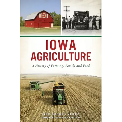 Iowa Agriculture: A History of Farming, Family and Food